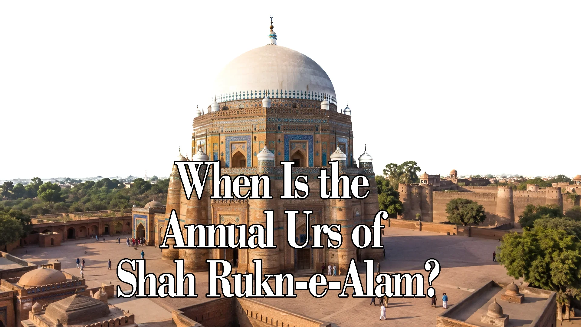 When Is the Annual Urs of Shah Rukn-e-Alam?