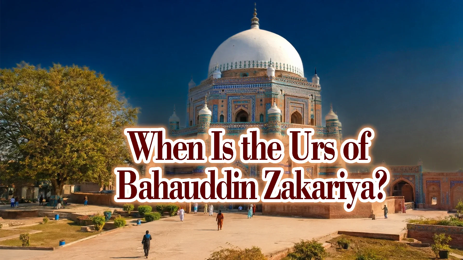 When Is the Urs of Bahauddin Zakariya?