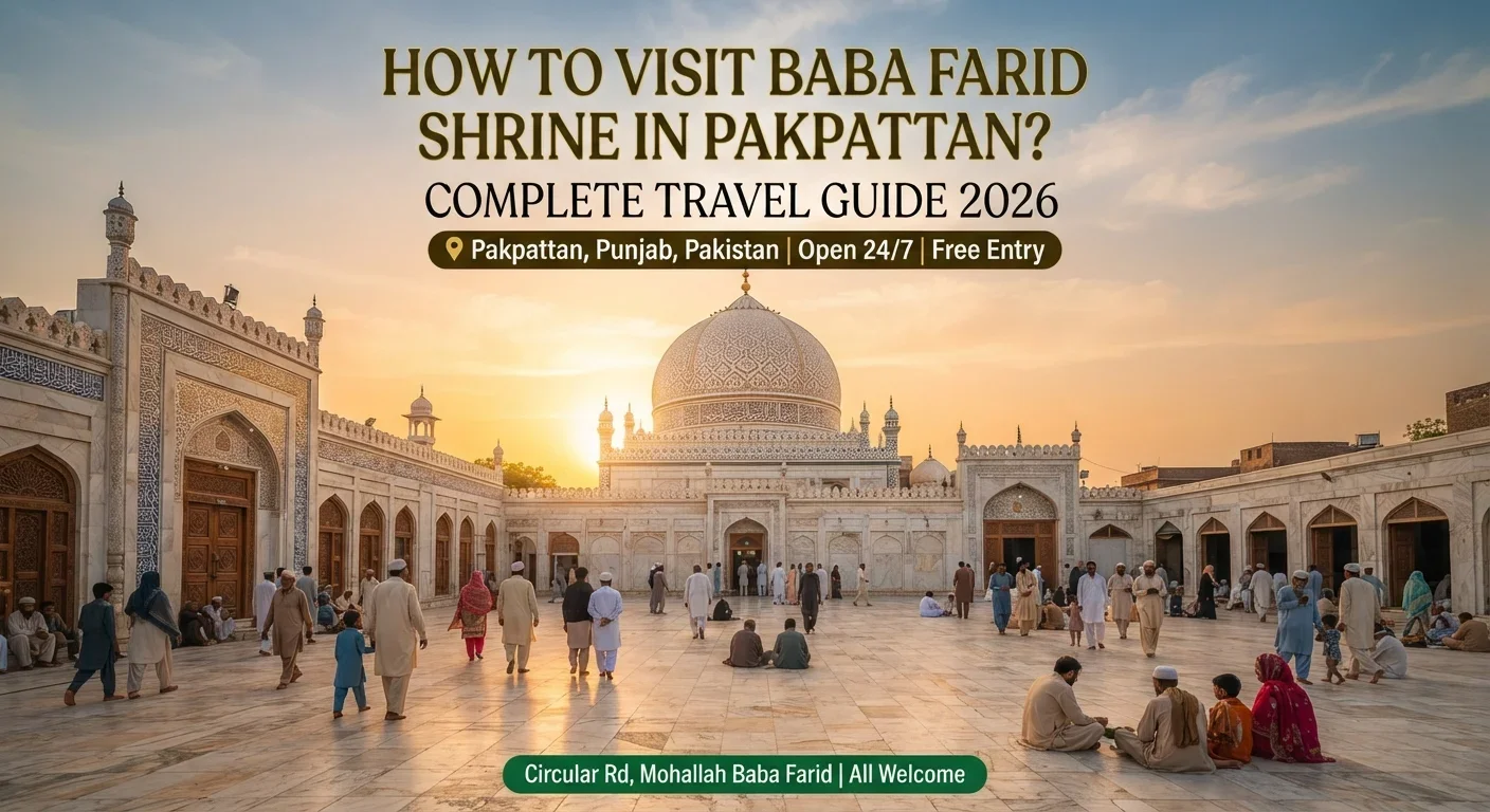 How to Visit Baba Farid Shrine in Pakpattan - Complete Travel Guide
