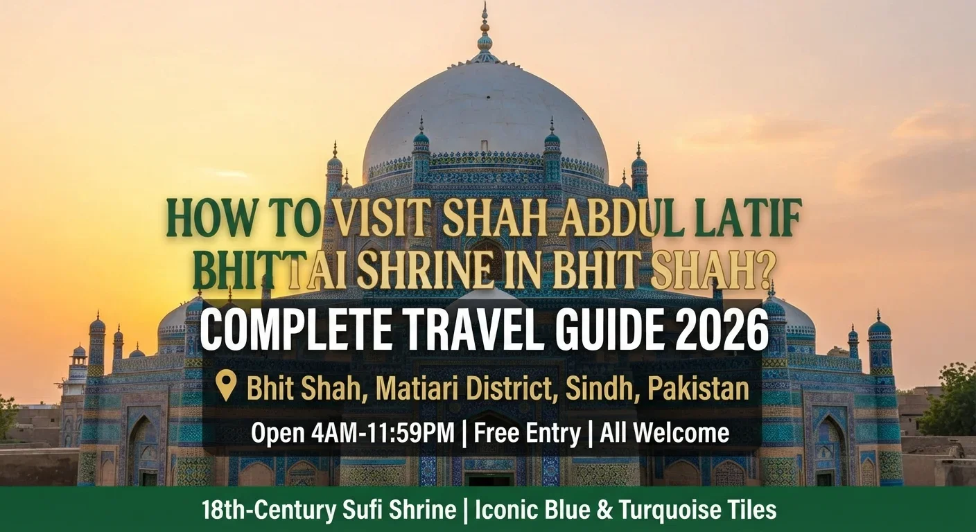 How to Visit Shah Abdul Latif Bhittai Shrine in Bhit Shah - Complete Travel Guide