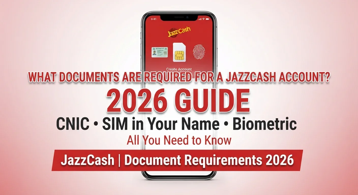 What Documents Are Required for a JazzCash Account in Pakistan 2026 - Complete Guide