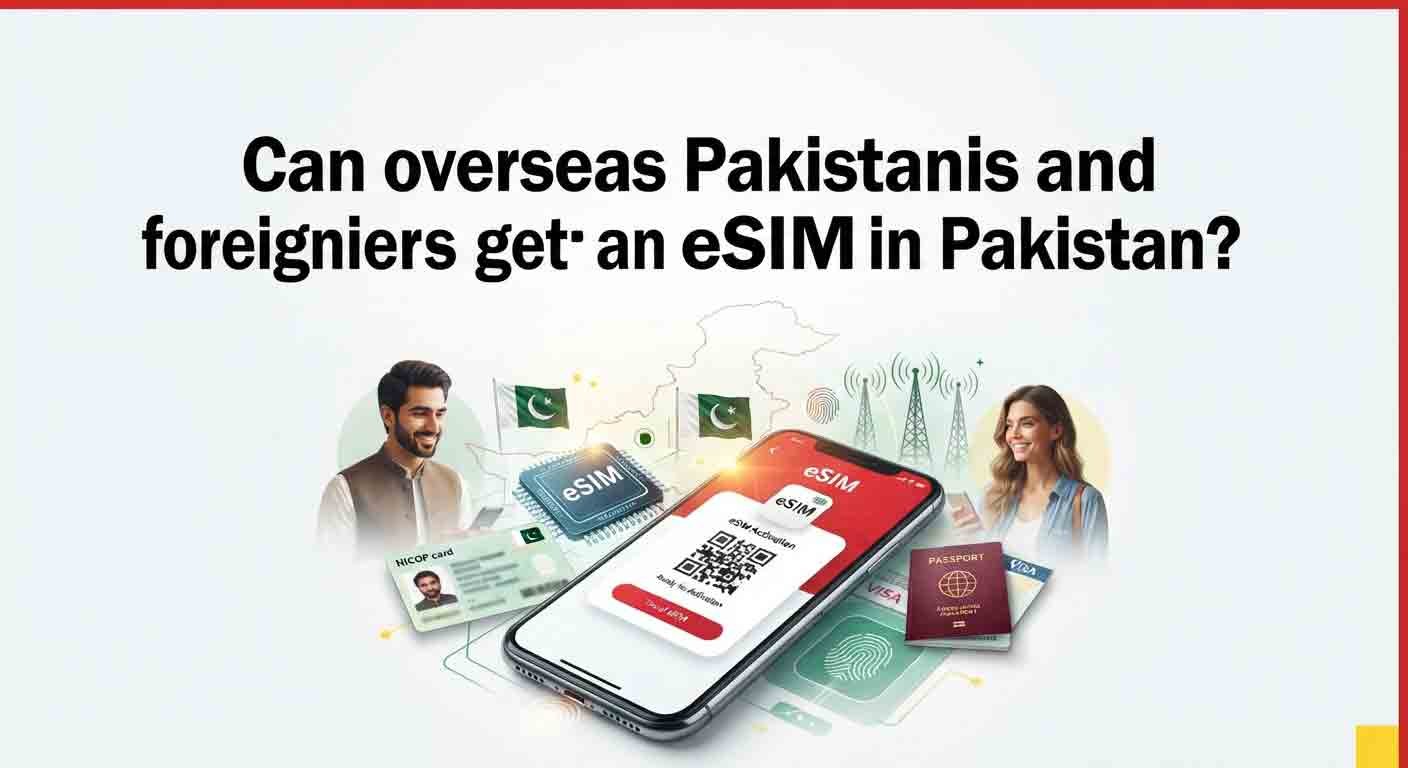 Can Overseas Pakistanis and Foreigners Get an eSIM in Pakistan? – 2026 Guide