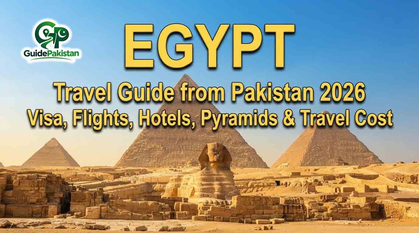 Egypt Travel Guide from Pakistan 2026 – Visa, Flights, Hotels, Pyramids & Travel Cost