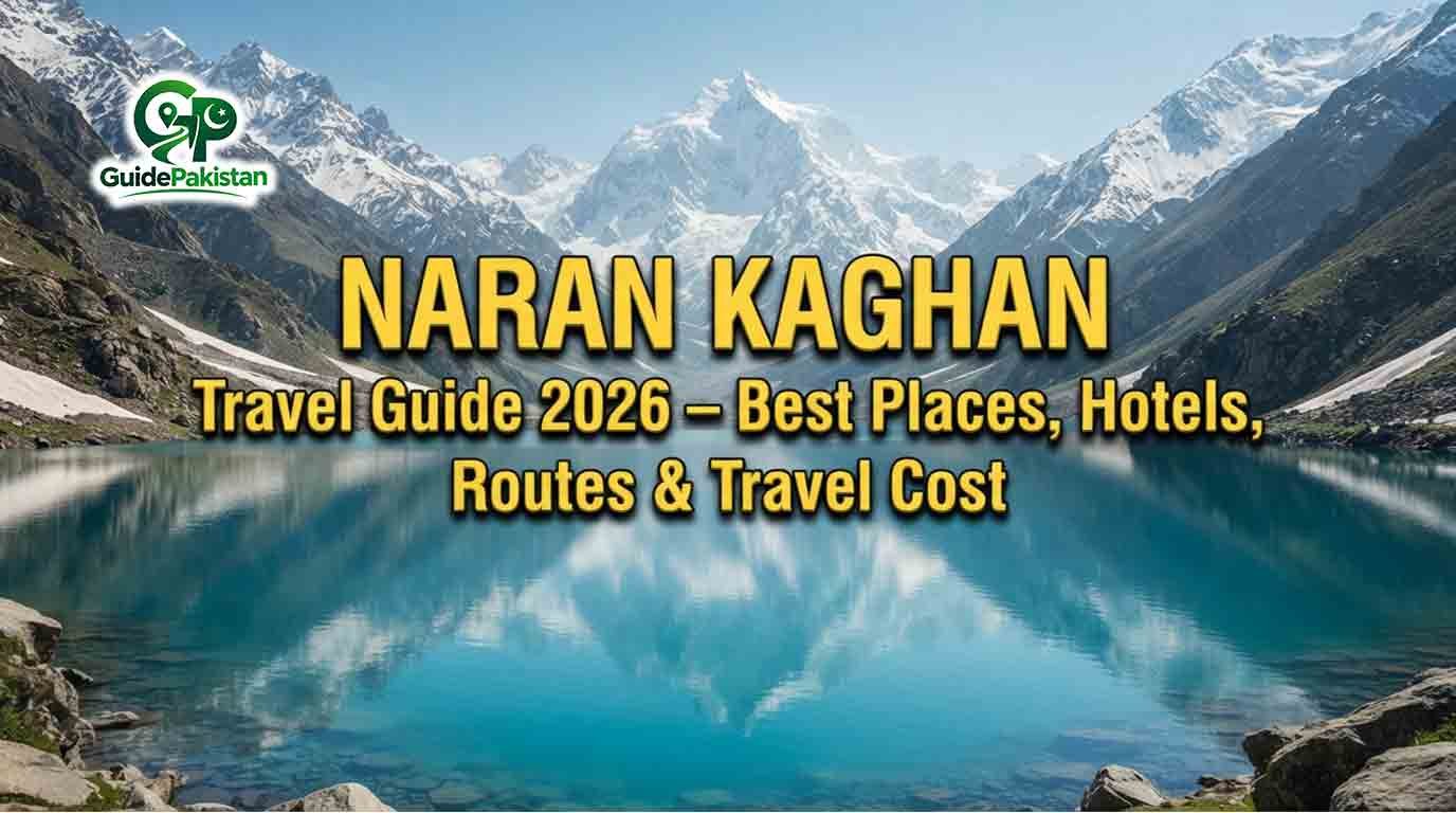 Naran Kaghan Travel Guide 2026 – Best Places, Hotels, Routes & Travel Cost