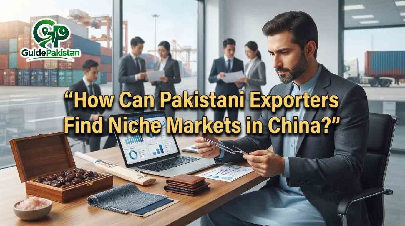 How Can Pakistani Exporters Find Niche Markets in China?